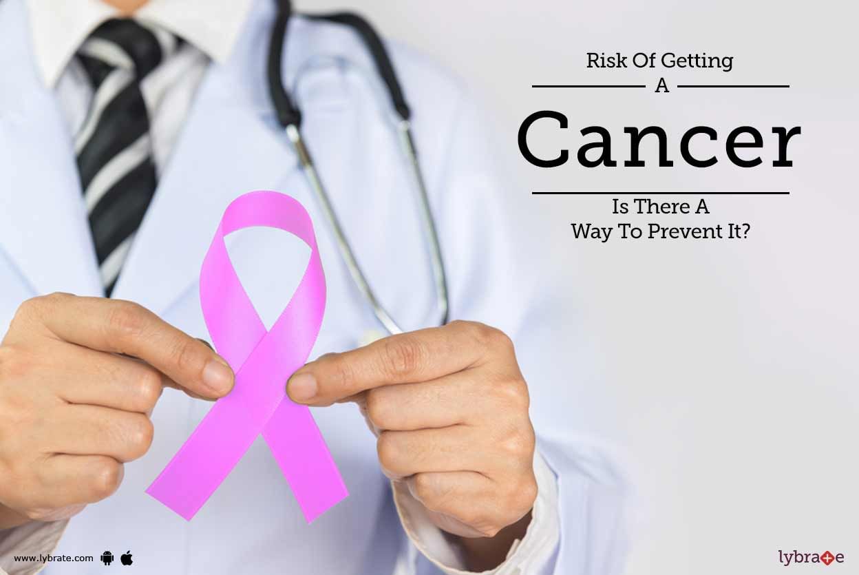 Risk Of Getting A Cancer - Is There A Way To Prevent It?