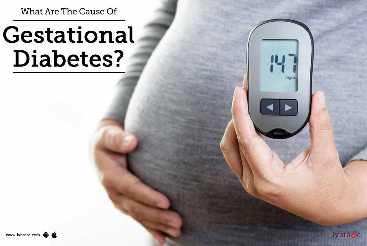 What Are The Cause Of Gestational Diabetes?