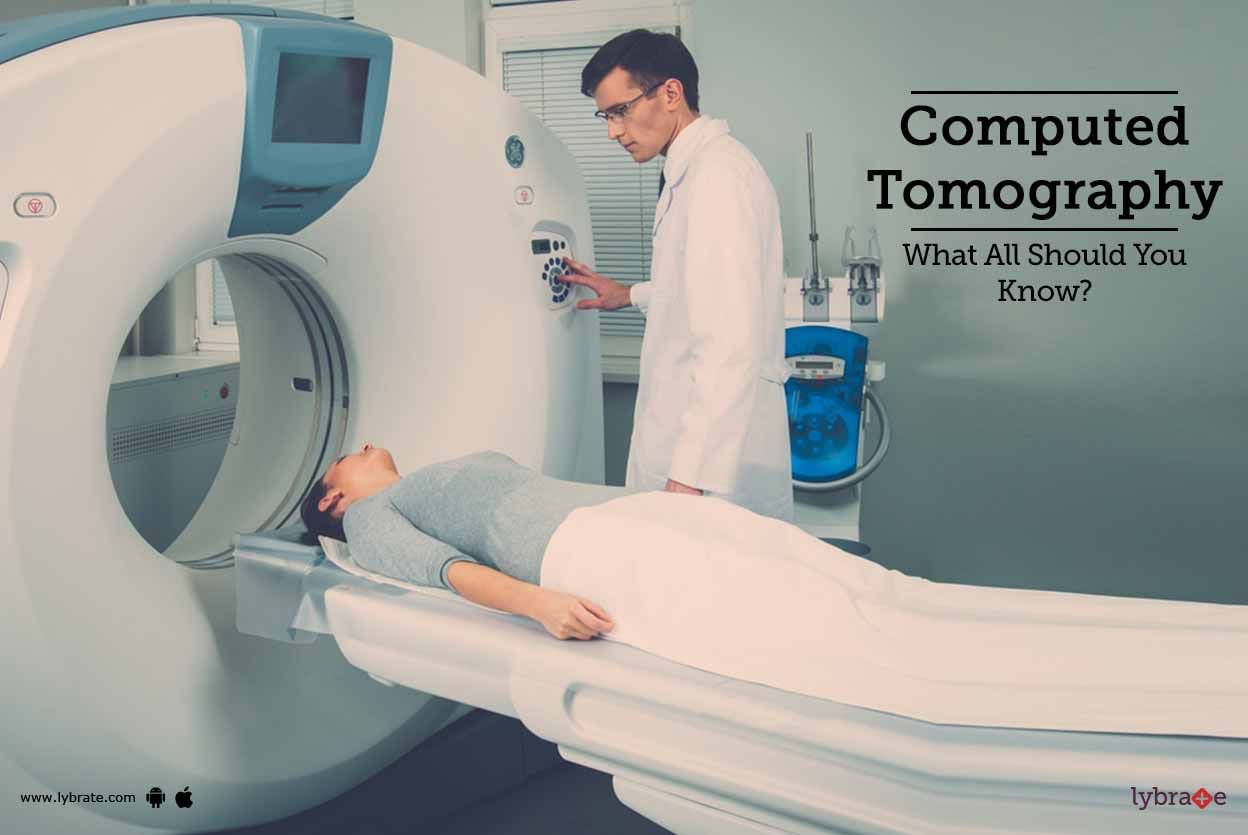 Computed Tomography - What All Should You Know?