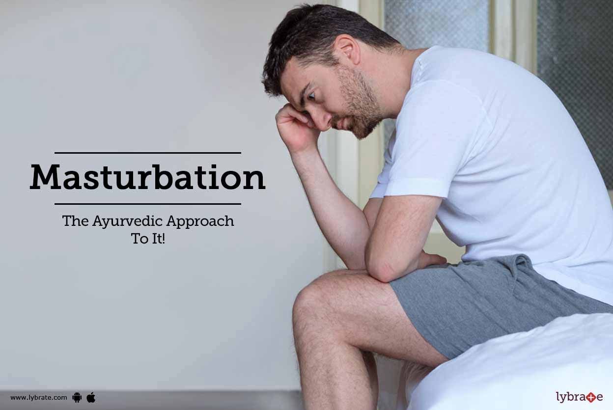 Masturbation - The Ayurvedic Approach To It!