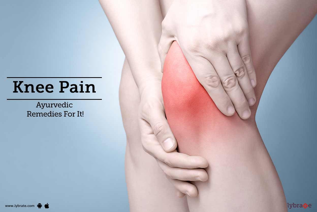Knee Pain - Ayurvedic Remedies For It!