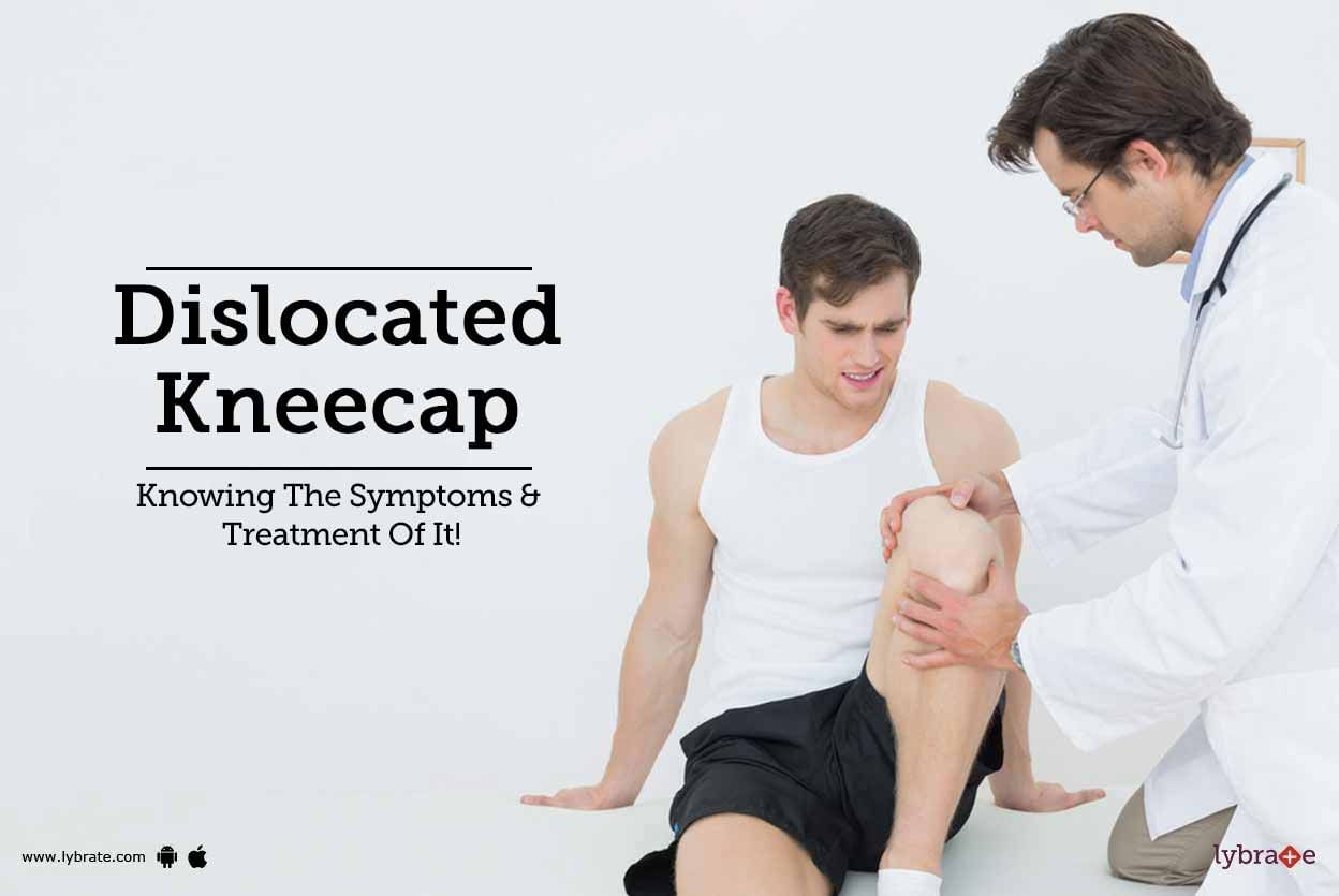 Dislocated Kneecap - Knowing The Symptoms & Treatment Of It!