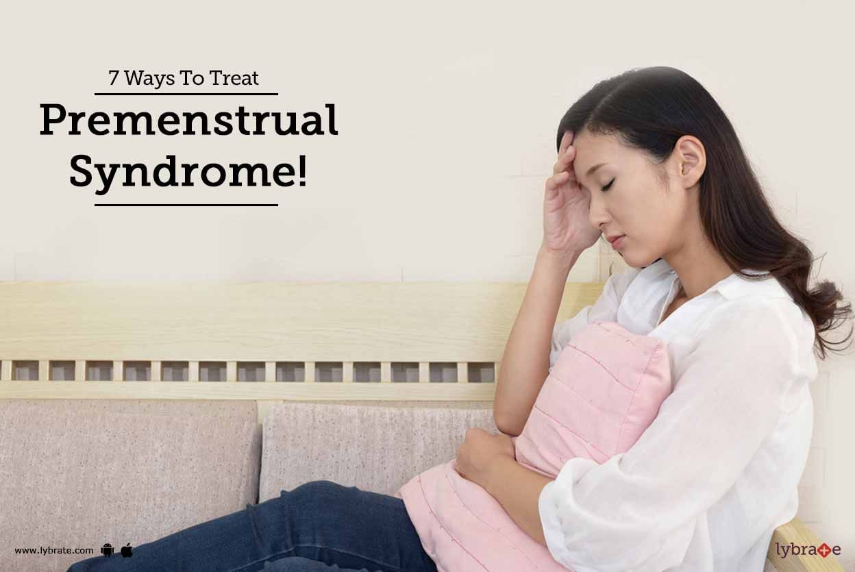 7 Ways To Treat Premenstrual Syndrome!