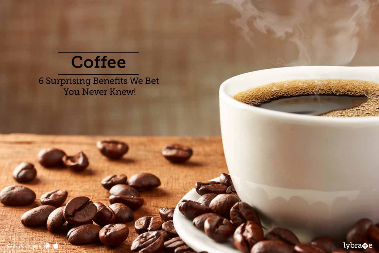 Coffee - 6 Surprising Benefits We Bet You Never Knew!