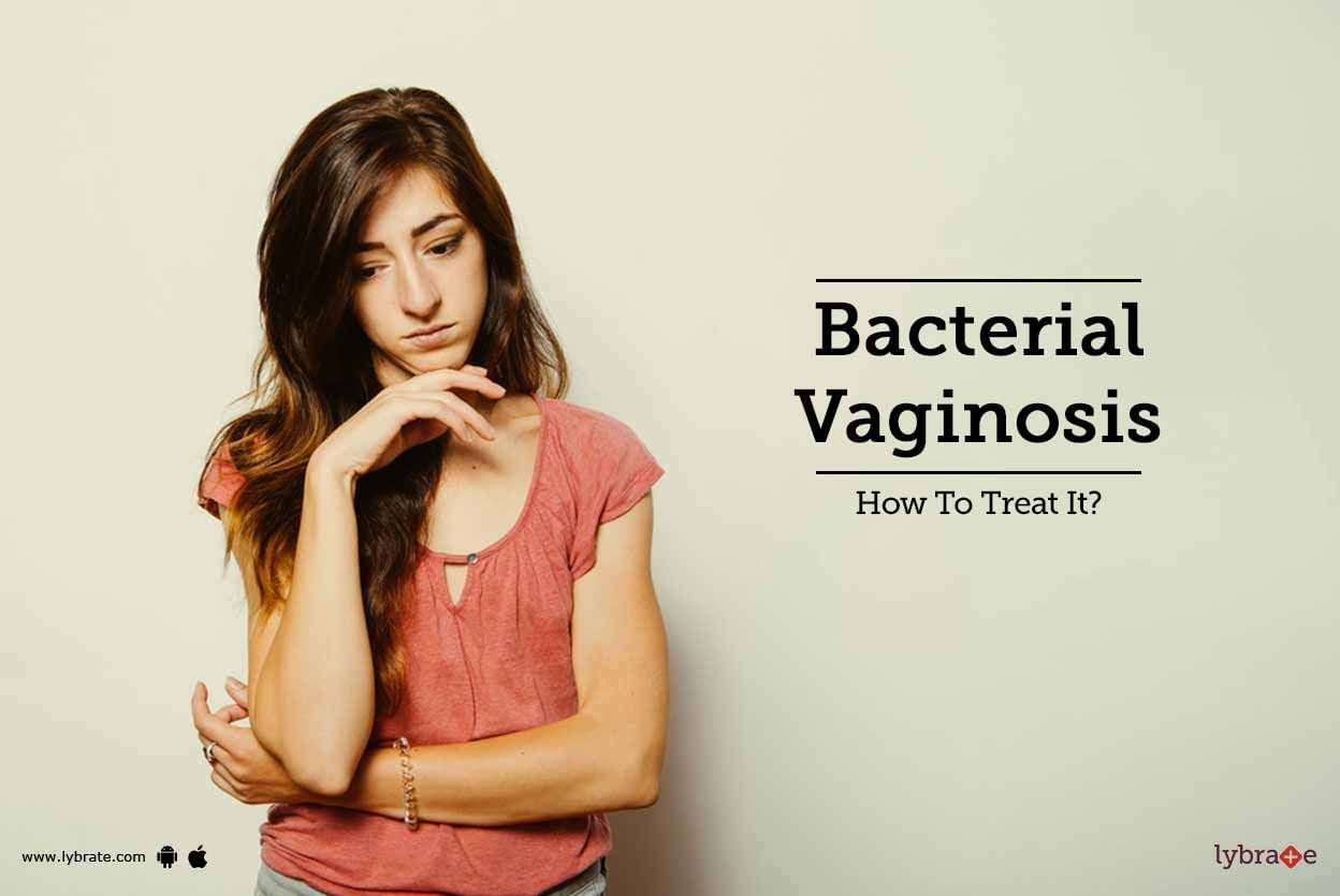 Bacterial Vaginosis - How To Treat It?