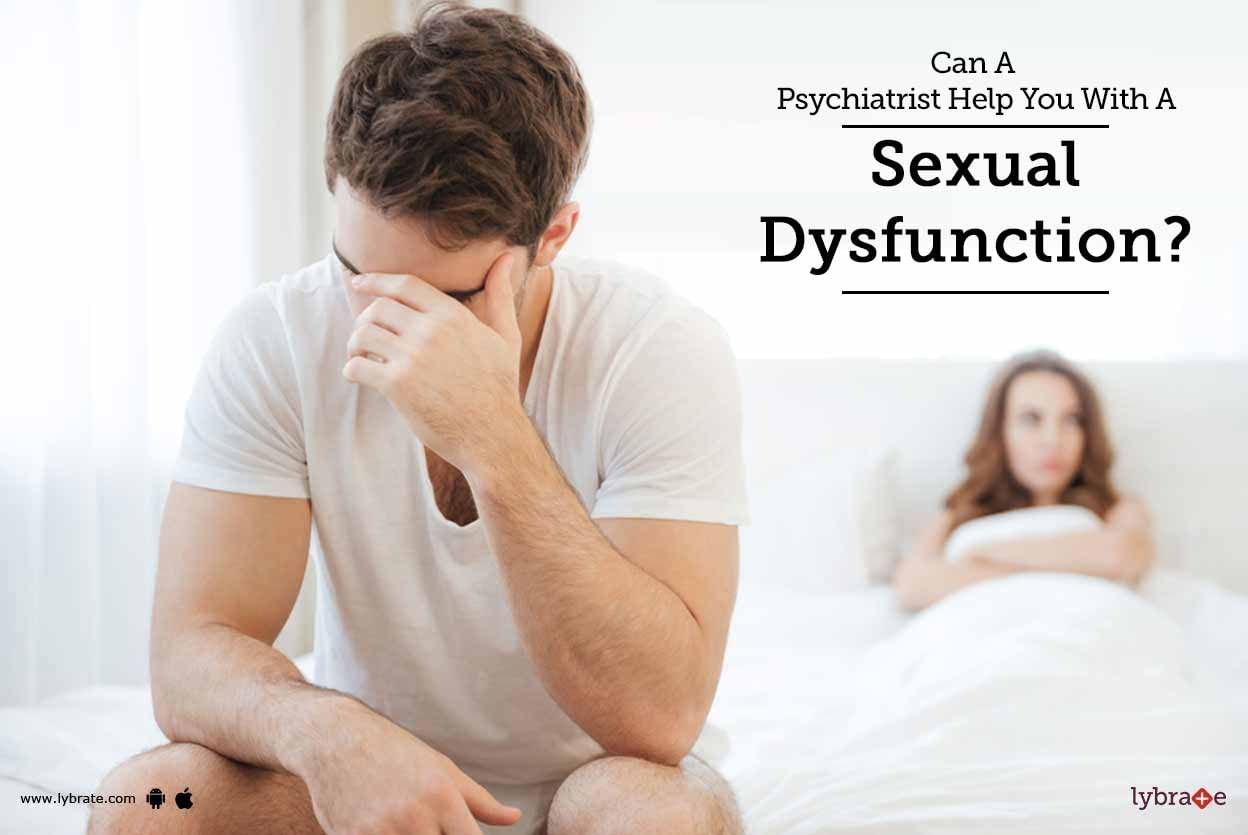 Can A Psychiatrist Help You With A Sexual Dysfunction?