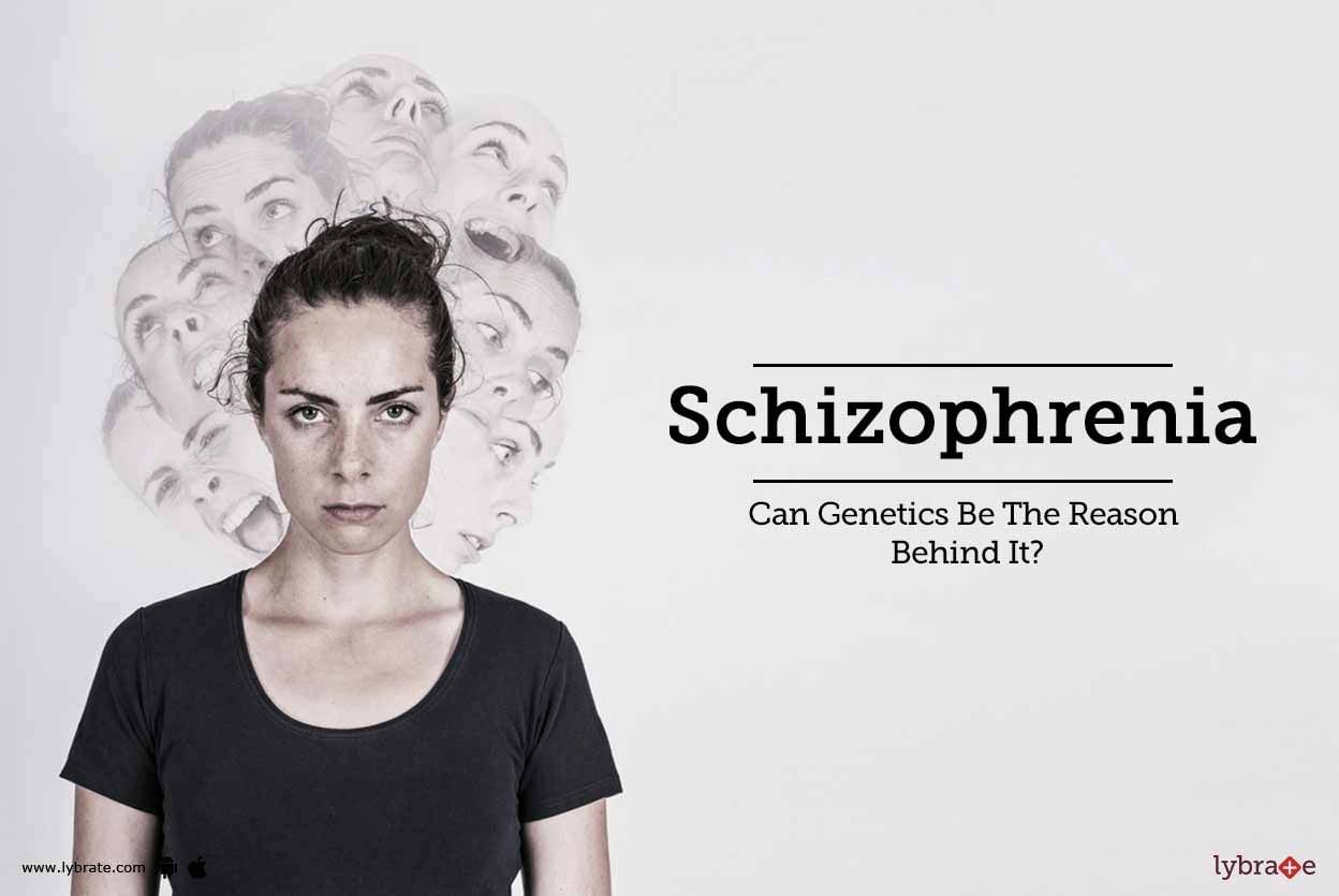 Schizophrenia -  Can Genetics Be The Reason Behind It?