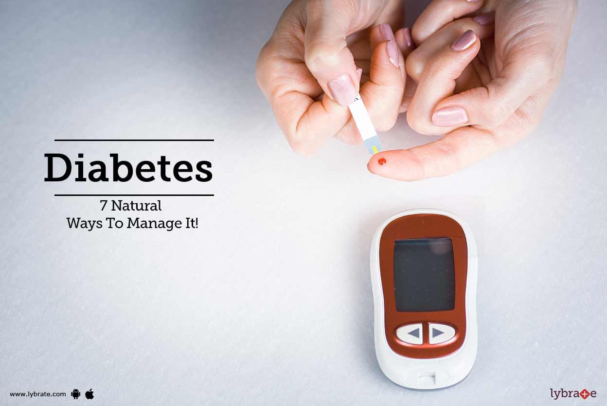 Diabetes - 7 Natural Ways To Manage It!