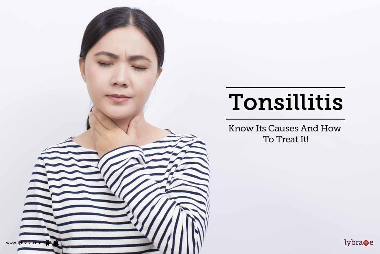 Tonsillitis - Know Its Causes And How To Treat It!