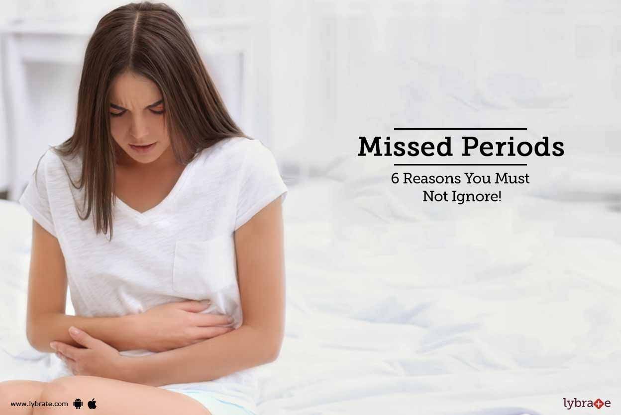 Missed Periods - 6 Reasons You Must Not Ignore!
