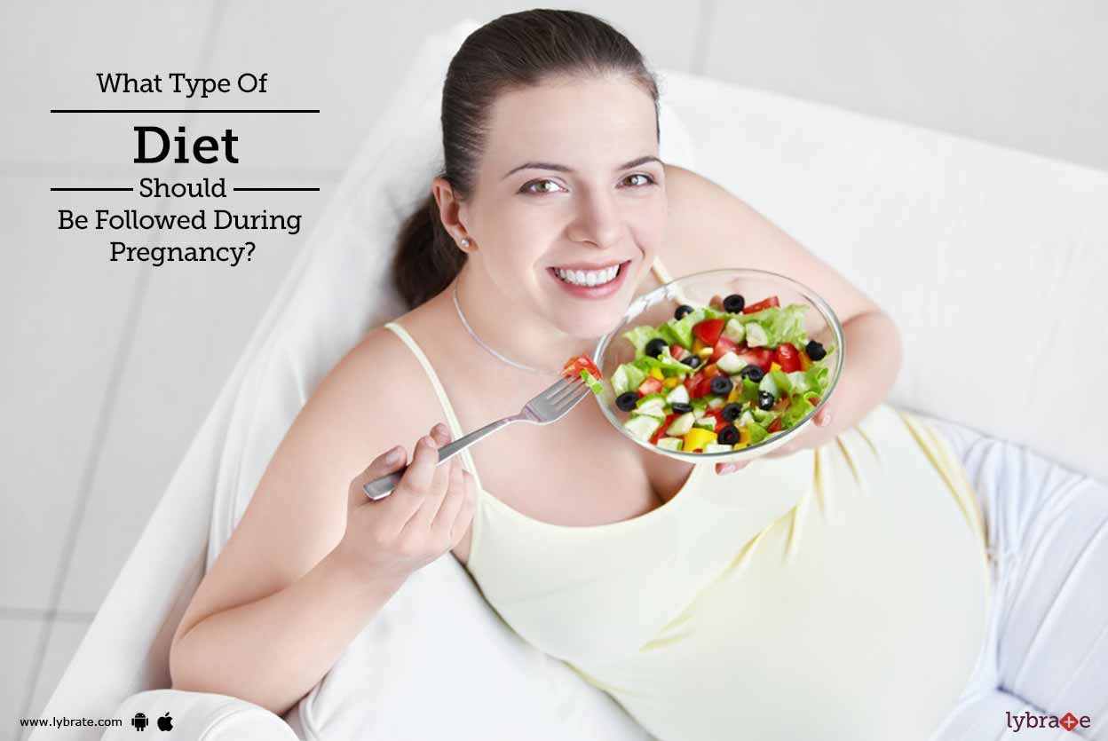 What Type Of Diet Should Be Followed During Pregnancy?