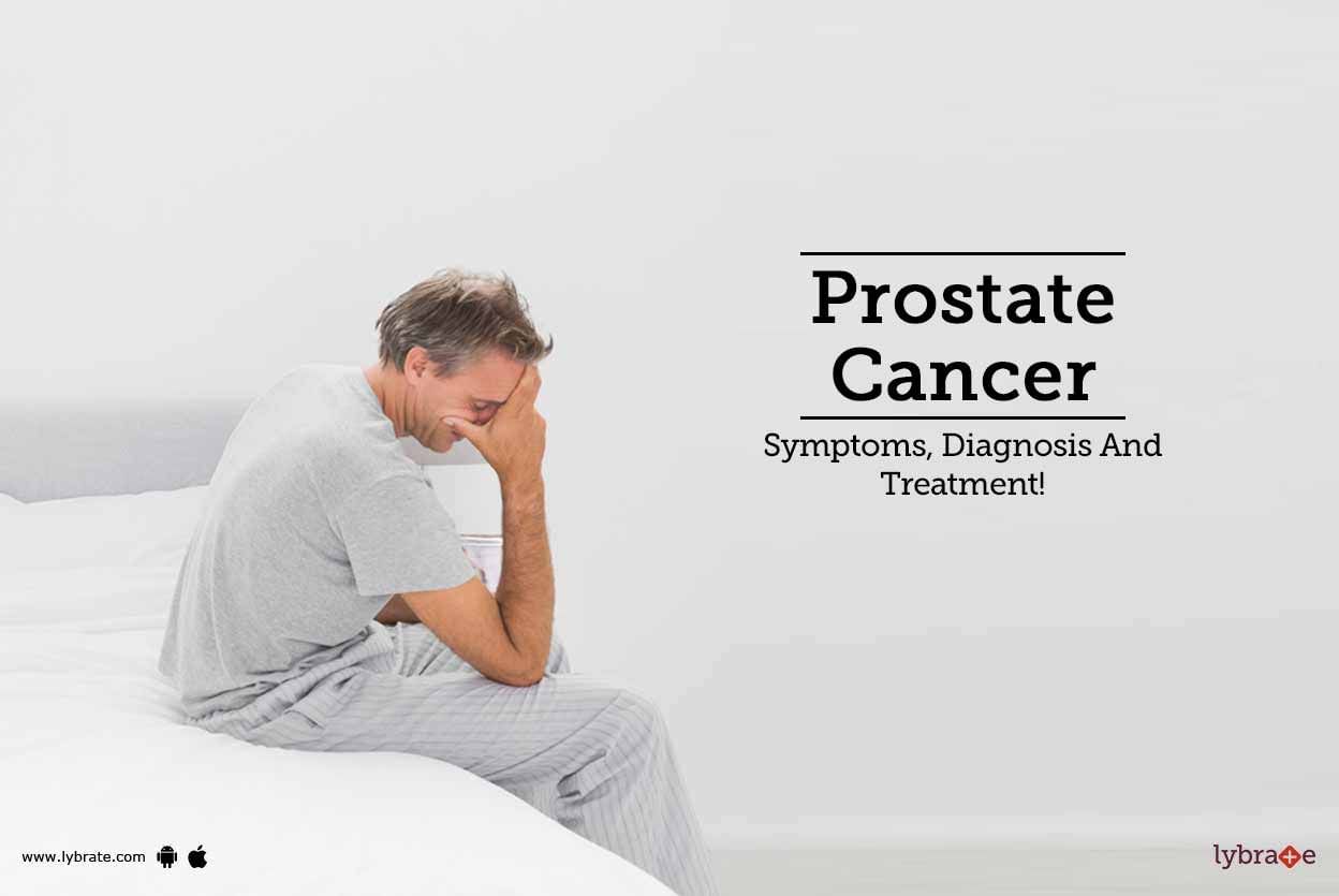 Prostate Cancer - Symptoms, Diagnosis And Treatment!