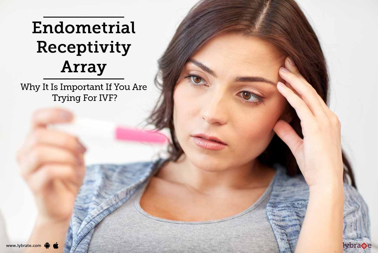 Endometrial Receptivity Array - Why It Is Important If You Are Trying For IVF?