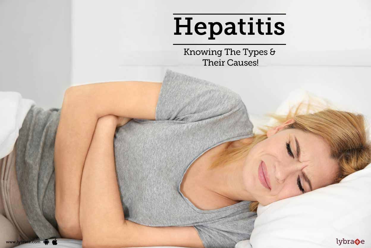 Hepatitis - Knowing The Types & Their Causes!