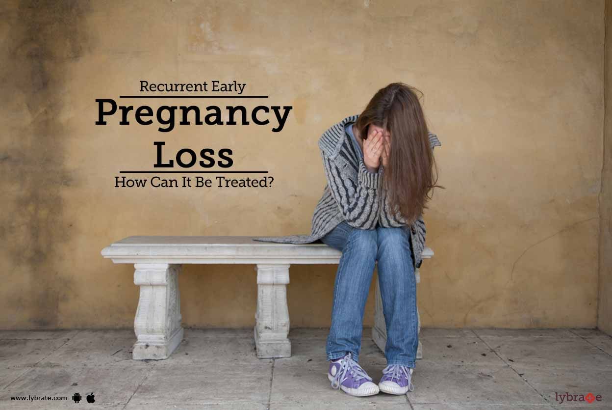 Recurrent Early Pregnancy Loss - How Can It Be Treated?