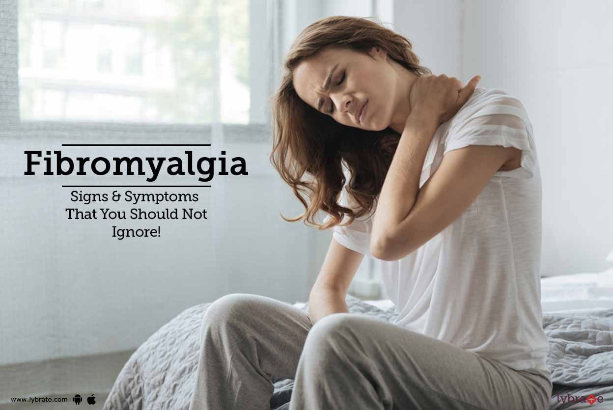 Fibromyalgia - Signs & Symptoms That You Should Not Ignore!
