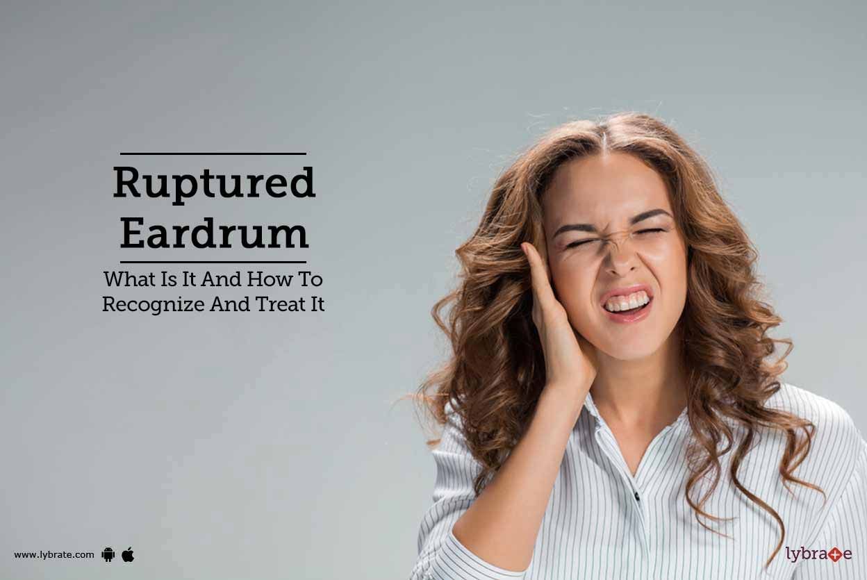 Ruptured Eardrum: What Is It And How To Recognize And Treat It