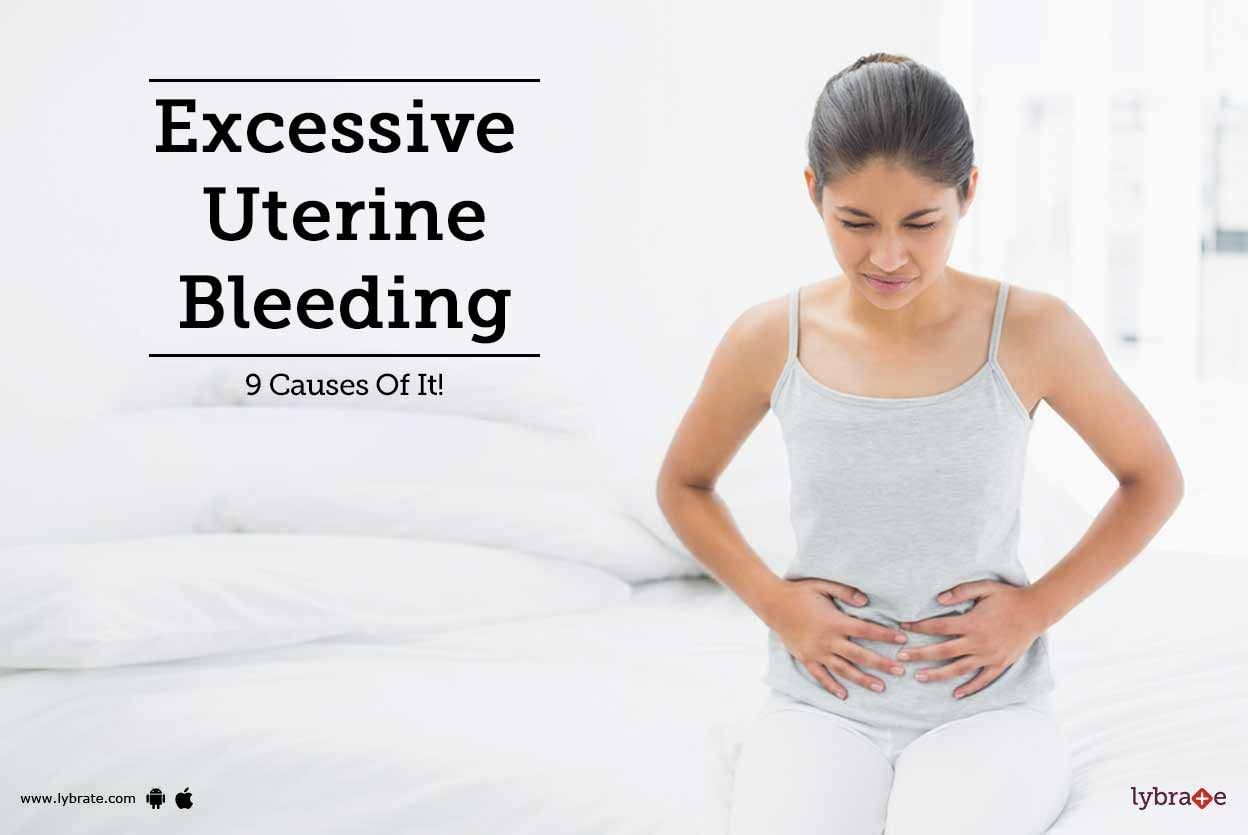 Excessive Uterine Bleeding - 9 Causes Of It!