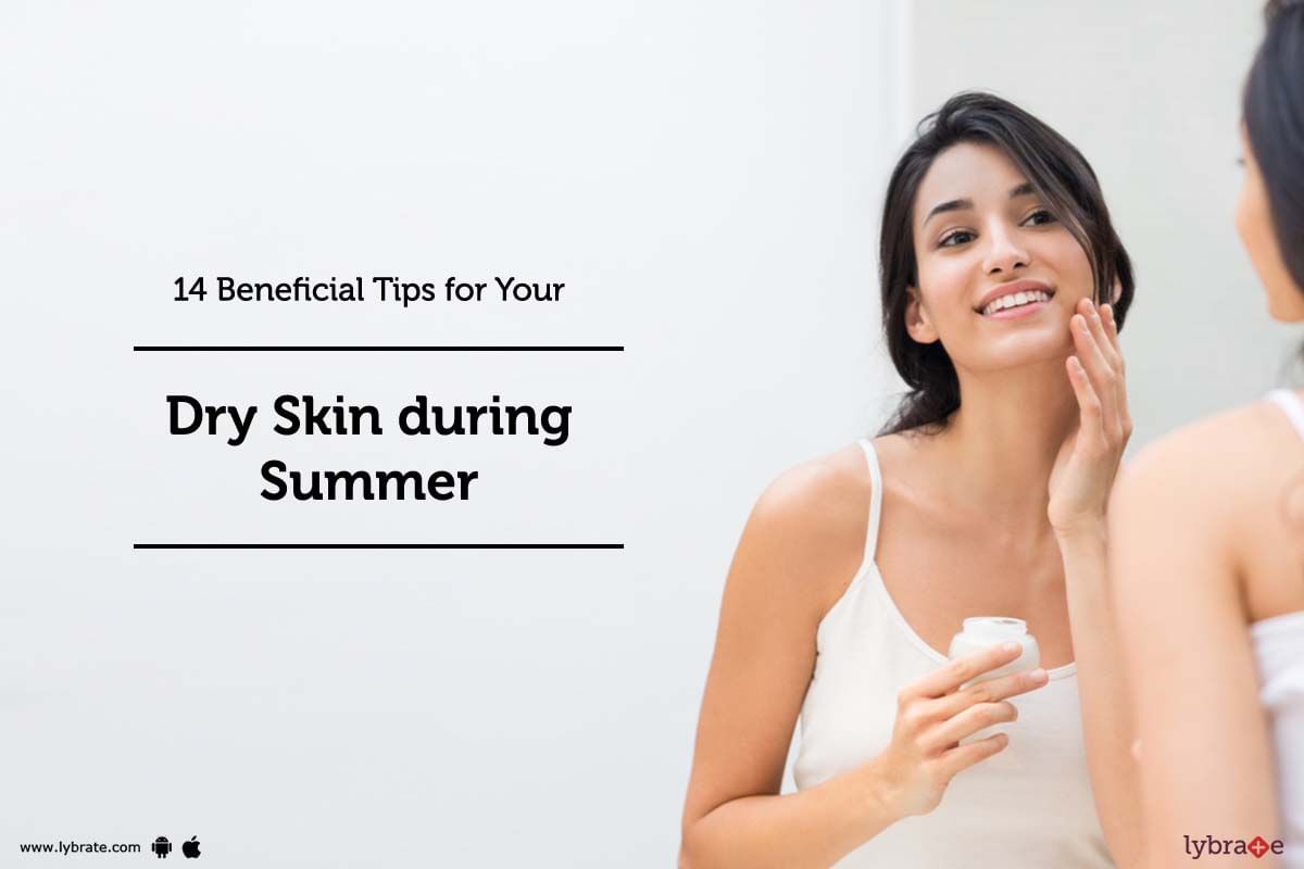14 Beneficial Tips For Your Dry Skin During Summer