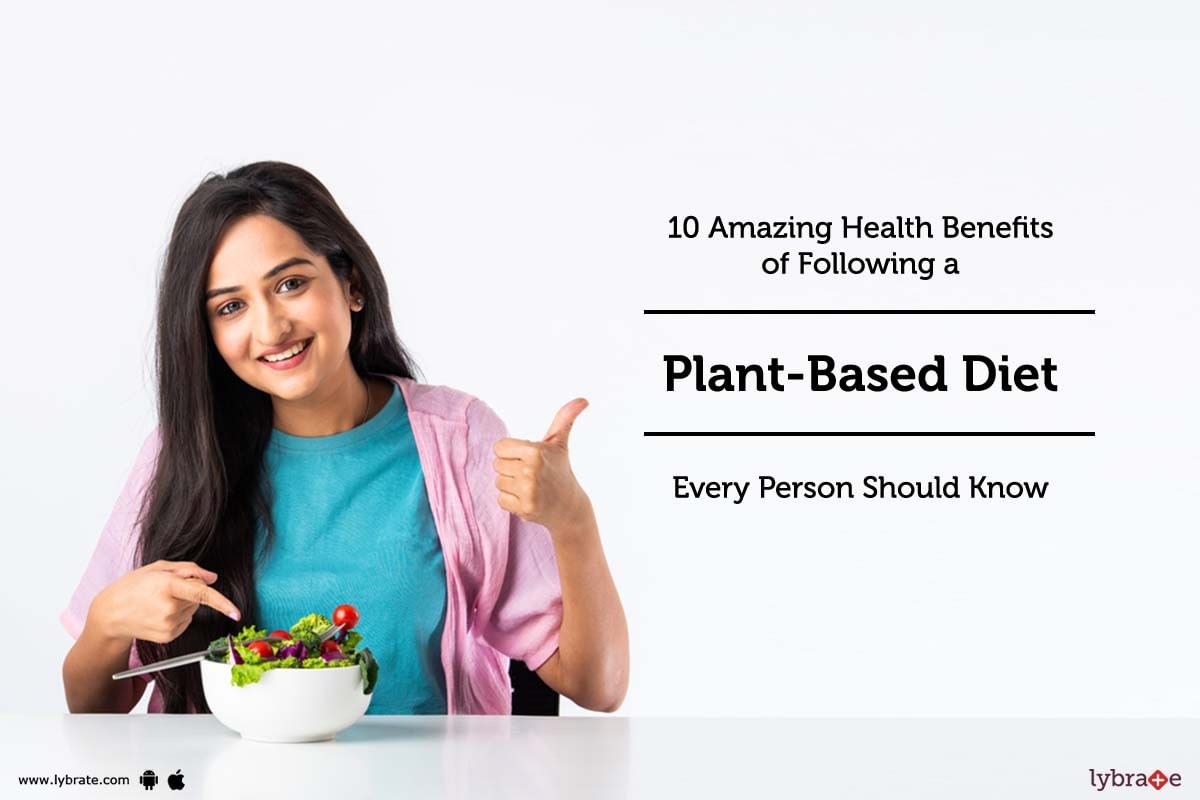 10 Amazing Health Benefits of Following a Plant-Based Diet Every Person Should Know
