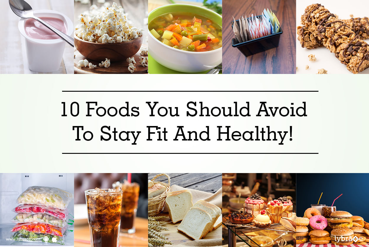 10 Foods You Should Avoid To Stay Fit And Healthy!