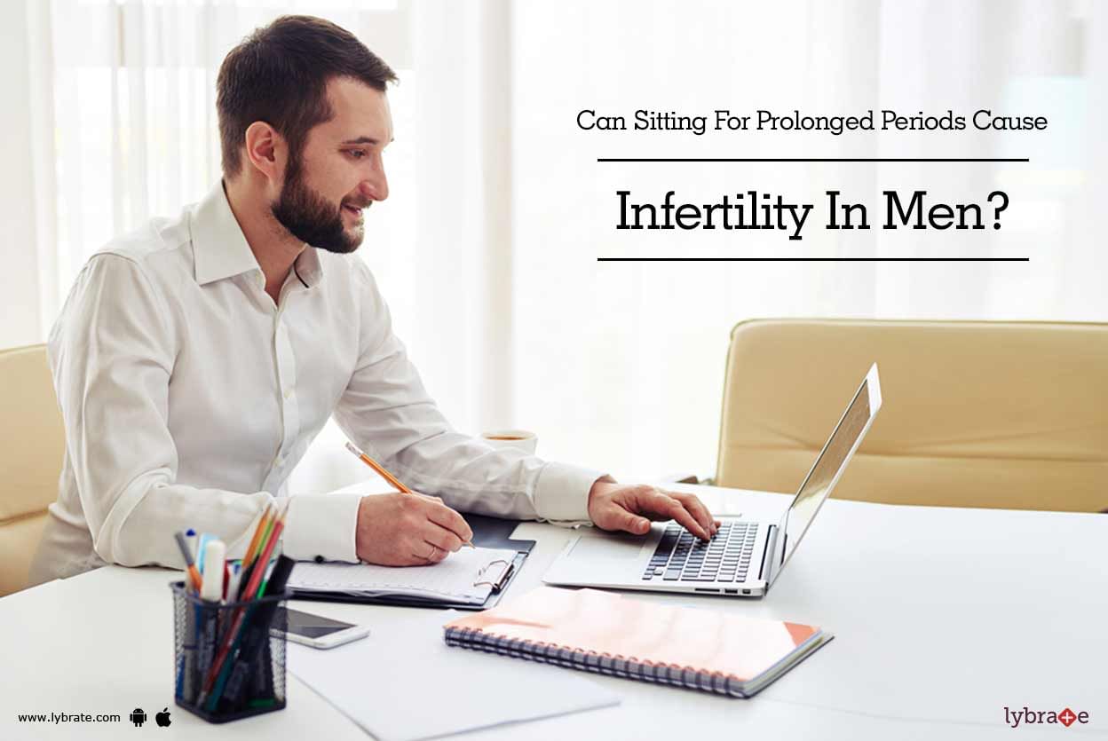 Can Sitting For Prolonged Periods Cause Infertility In Men?