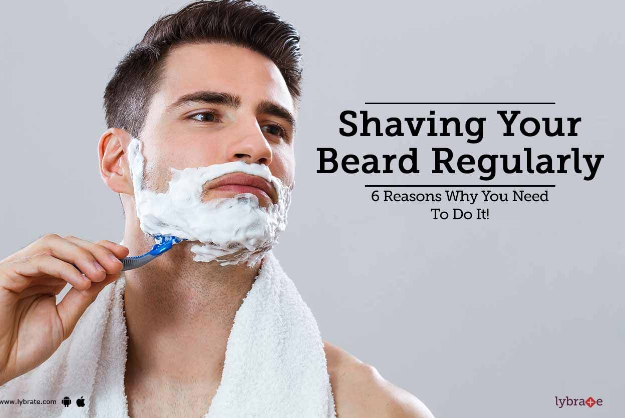 Shaving Your Beard Regularly - 6 Reasons Why You Need To Do It!
