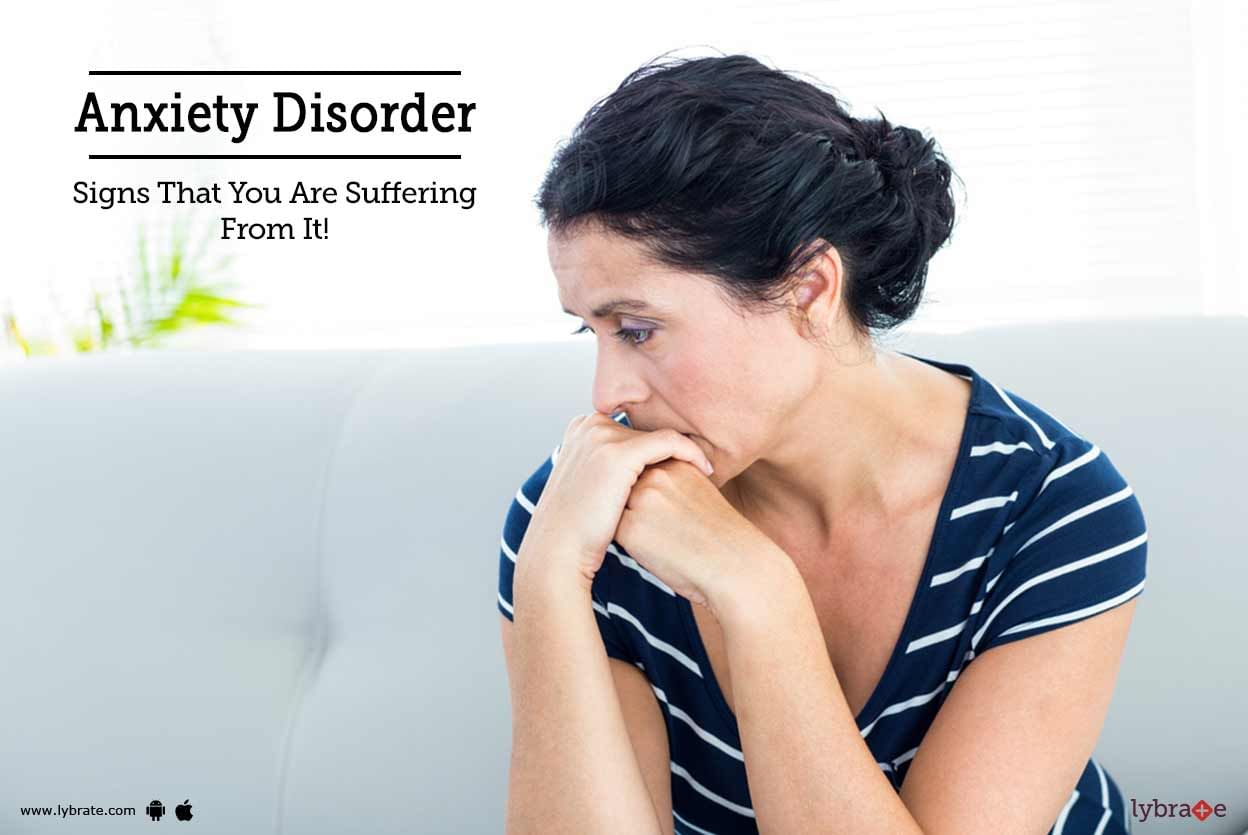Anxiety Disorder - Signs That You Are Suffering From It!