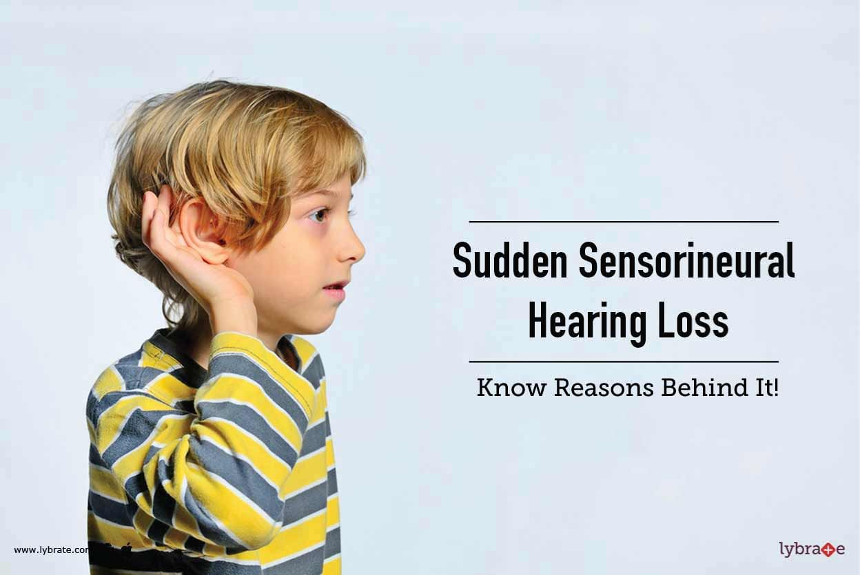 Sudden Sensorineural Hearing Loss - Know Reasons Behind It!