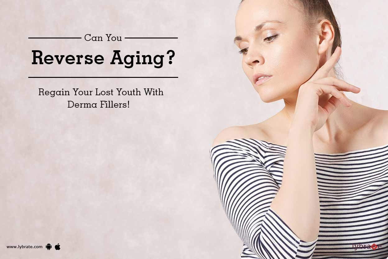 Can You Reverse Aging? Regain Your Lost Youth With Derma Fillers!