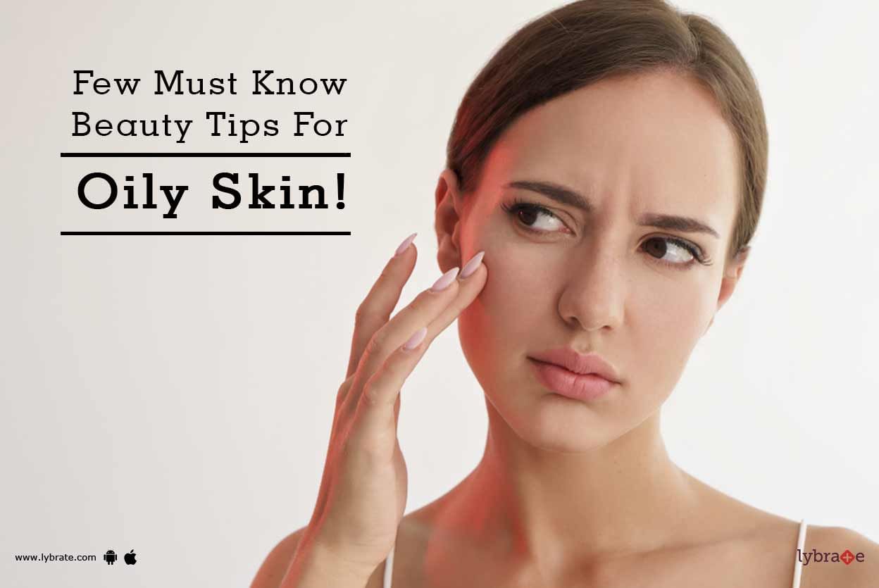 Few Must Know Beauty Tips For Oily Skin!