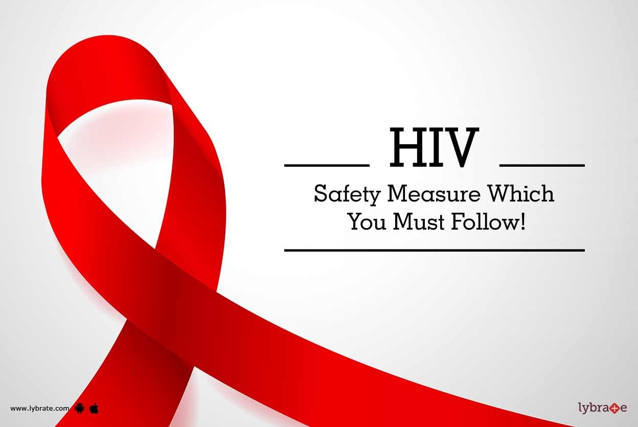 HIV - Safety Measure Which You Must Follow!