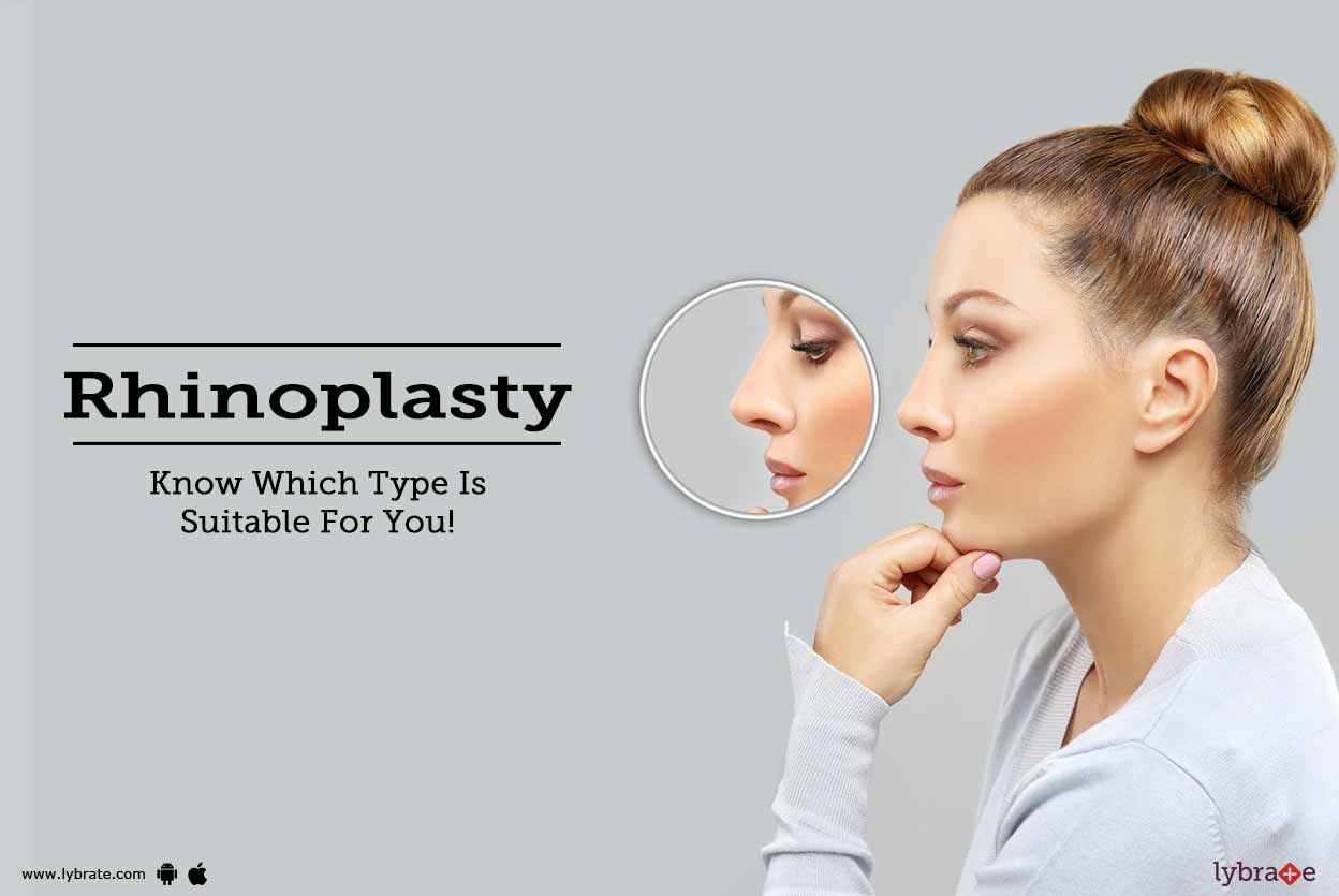 Rhinoplasty - Know Which Type Is Suitable For You!