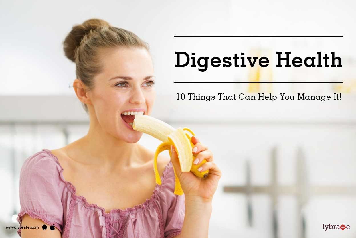 Digestive Health - 10 Things That Can Help You Manage It!