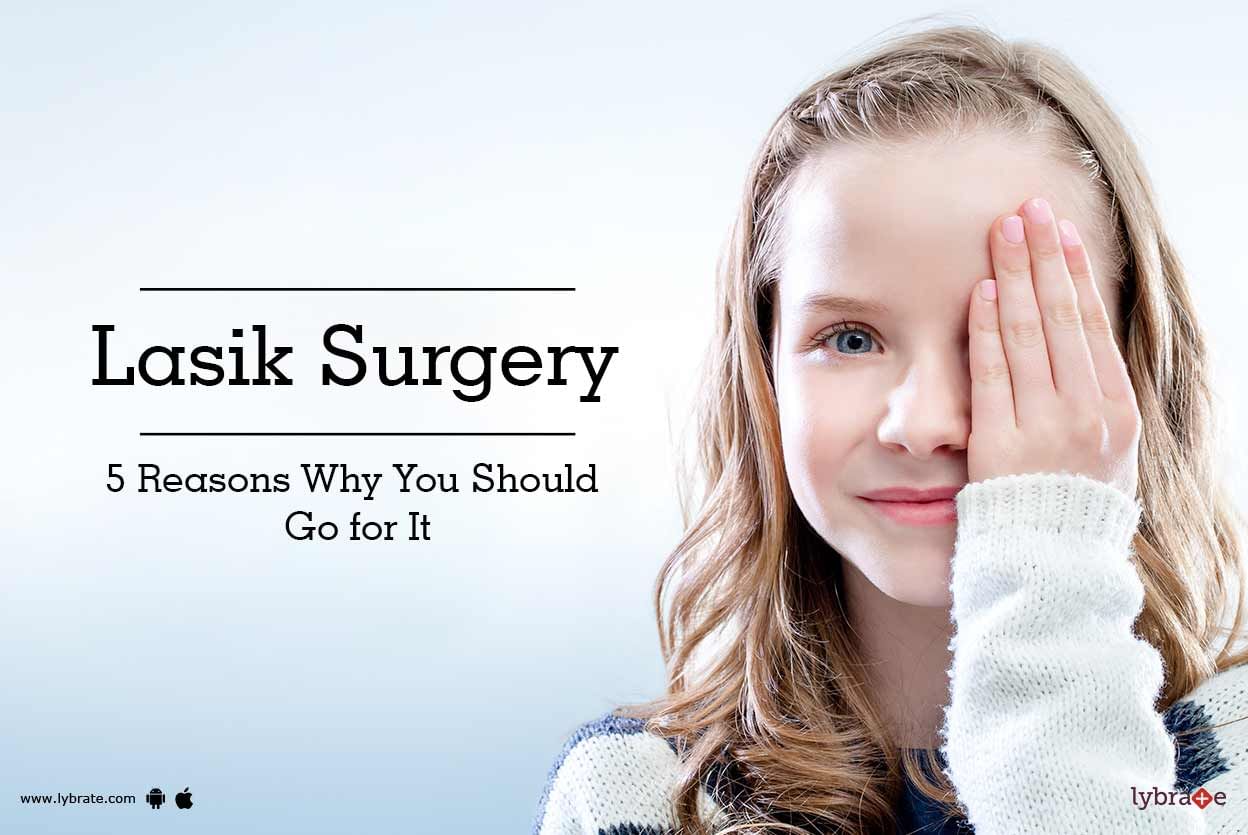 Lasik Surgery: 5 Reasons Why You Should Go for It
