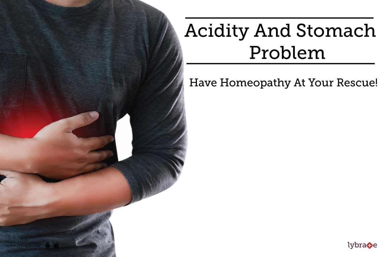 Acidity And Stomach Problem - Have Homeopathy At Your Rescue!