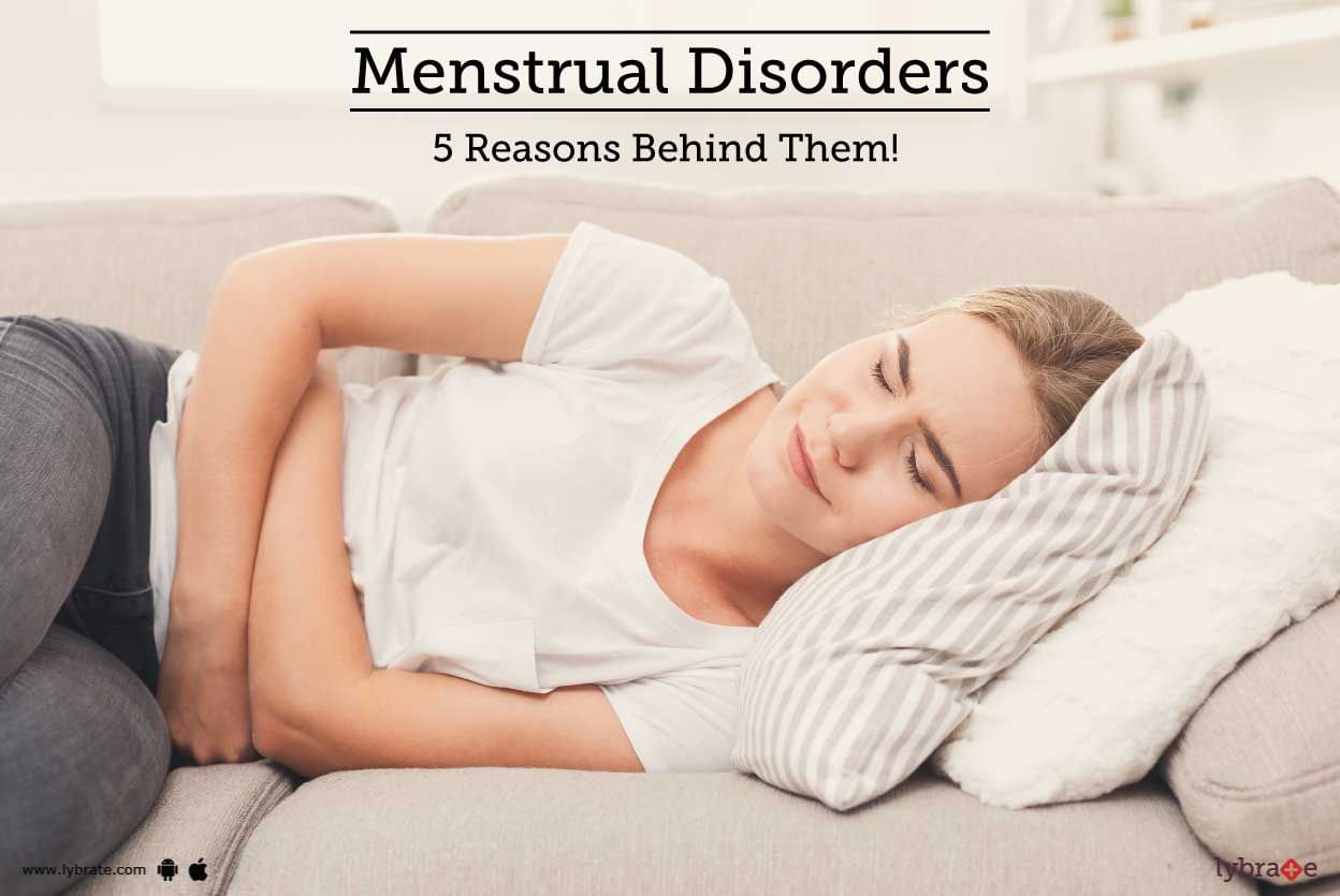 Menstrual Disorders - 5 Reasons Behind Them!