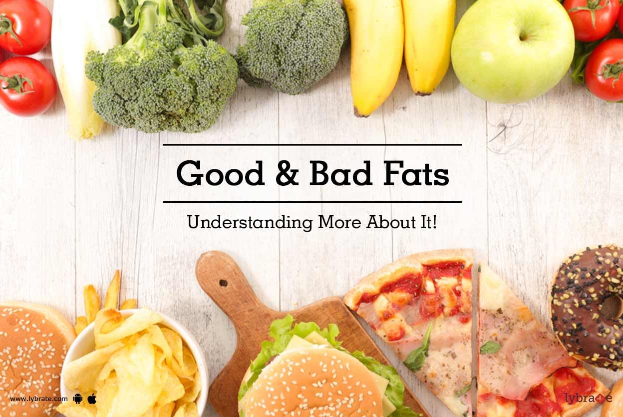 Good & Bad Fats - Understanding More About It!