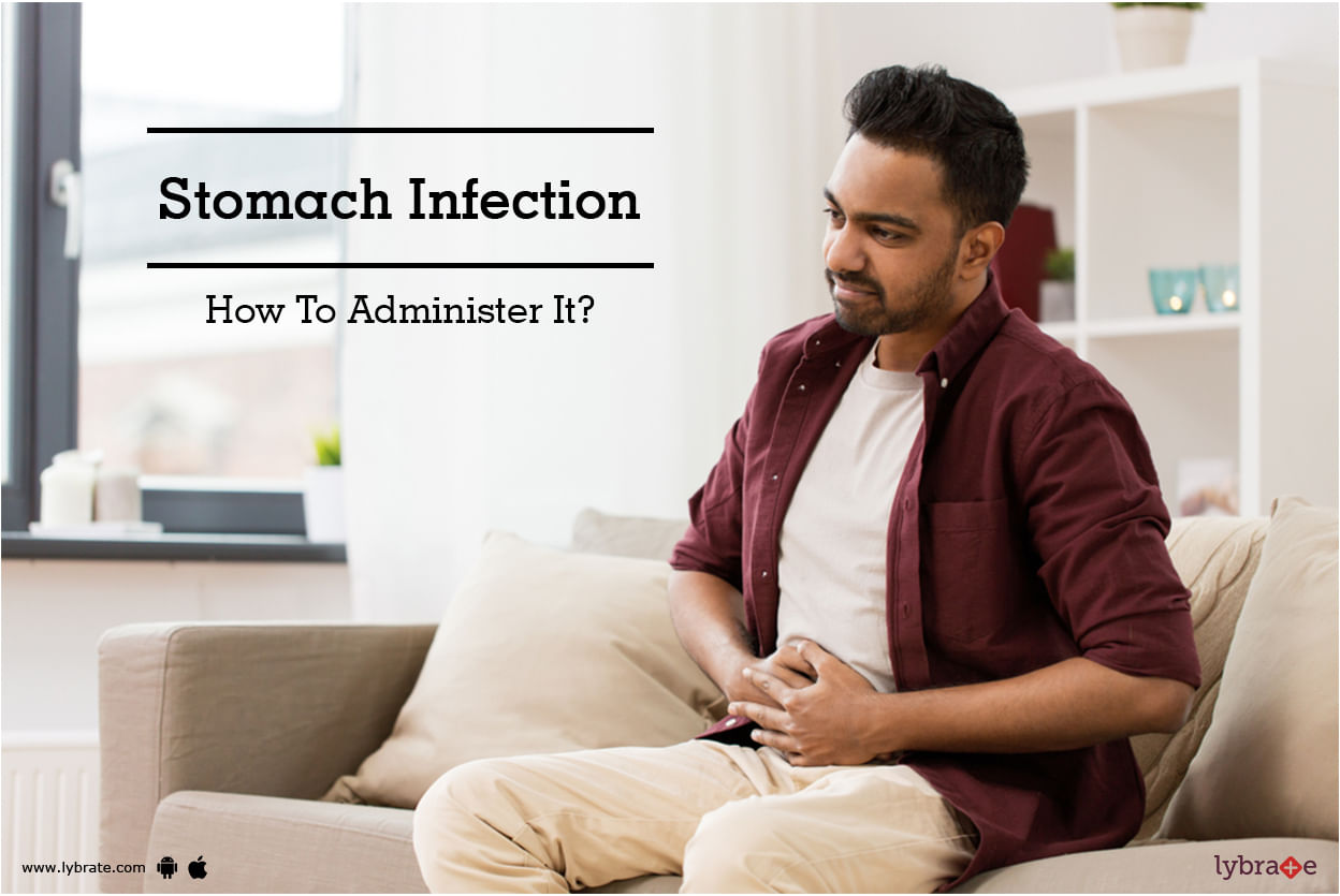 Stomach Infection - How To Administer It?
