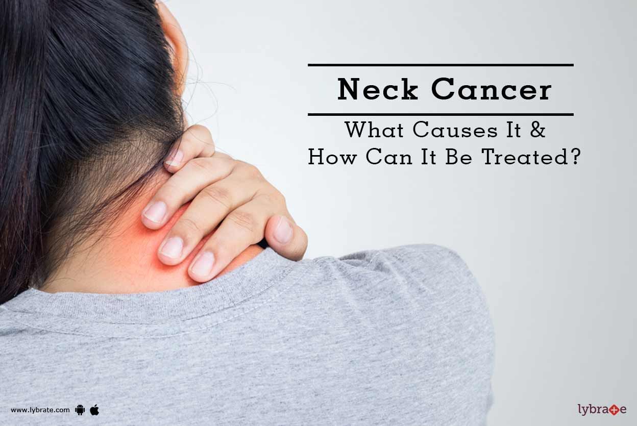 Neck Cancer - What Causes It & How Can It Be Treated?