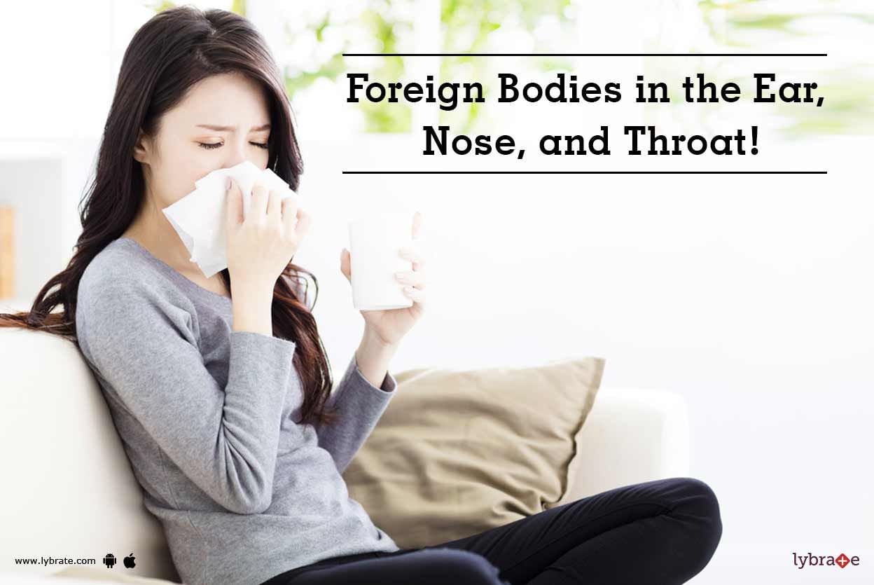 Foreign Bodies in the Ear, Nose, and Throat!