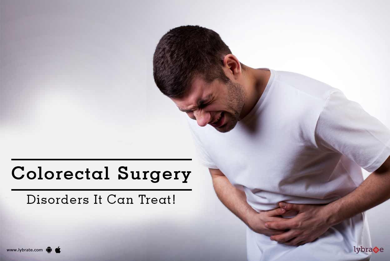 Colorectal Surgery - Disorders It Can Treat!