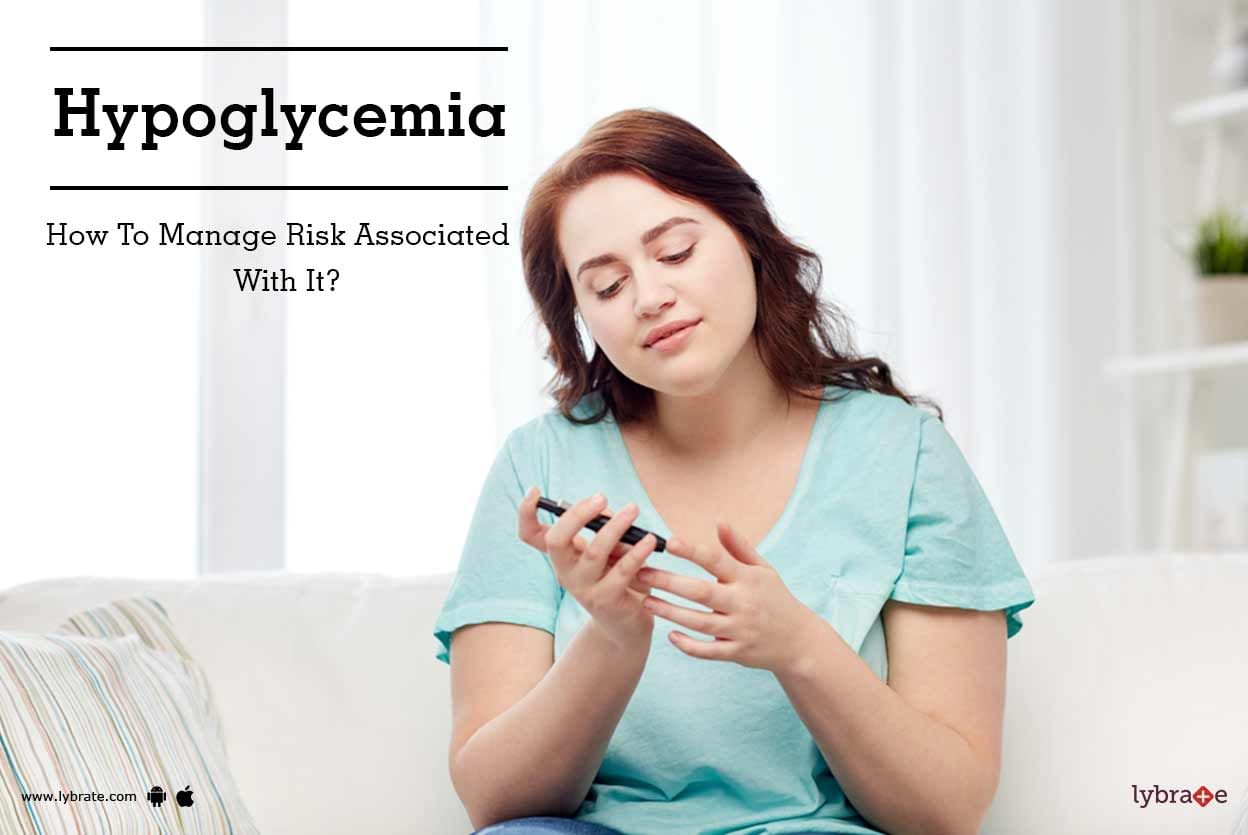 Hypoglycemia - How To Manage Risk Associated With It?
