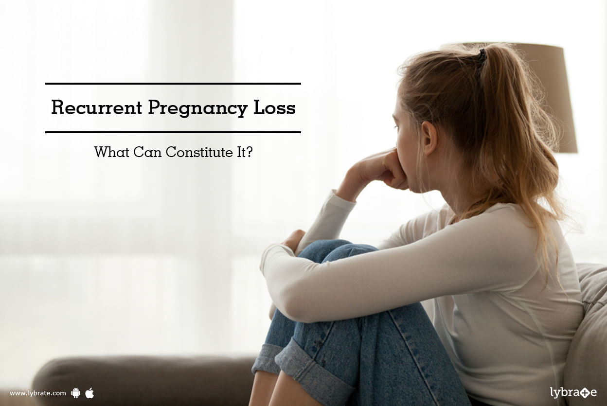Recurrent Pregnancy Loss - What Can Constitute It?