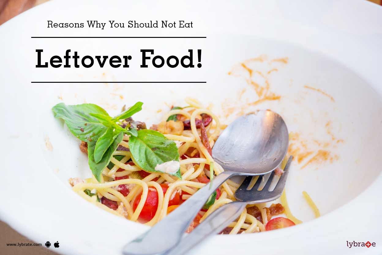 Reasons Why You Should Not Eat Leftover Food!