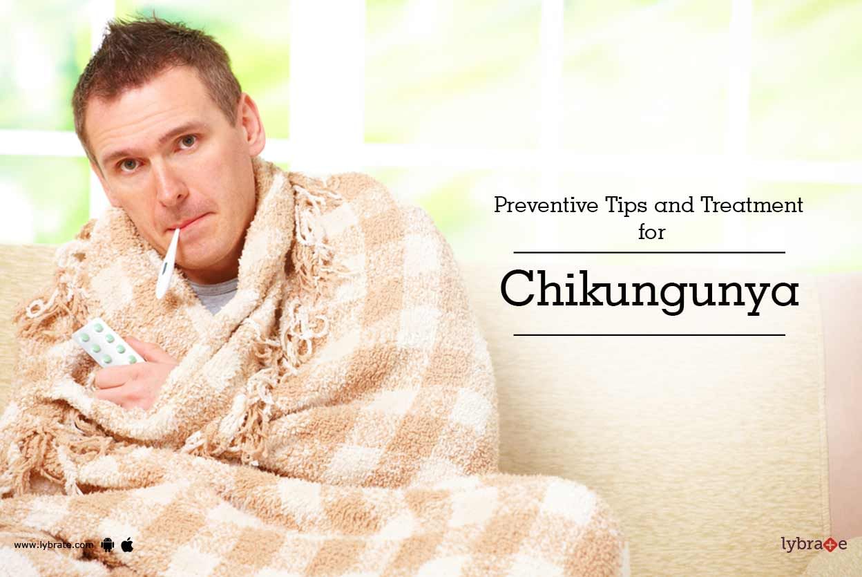 Preventive Tips and Treatment for Chikungunya