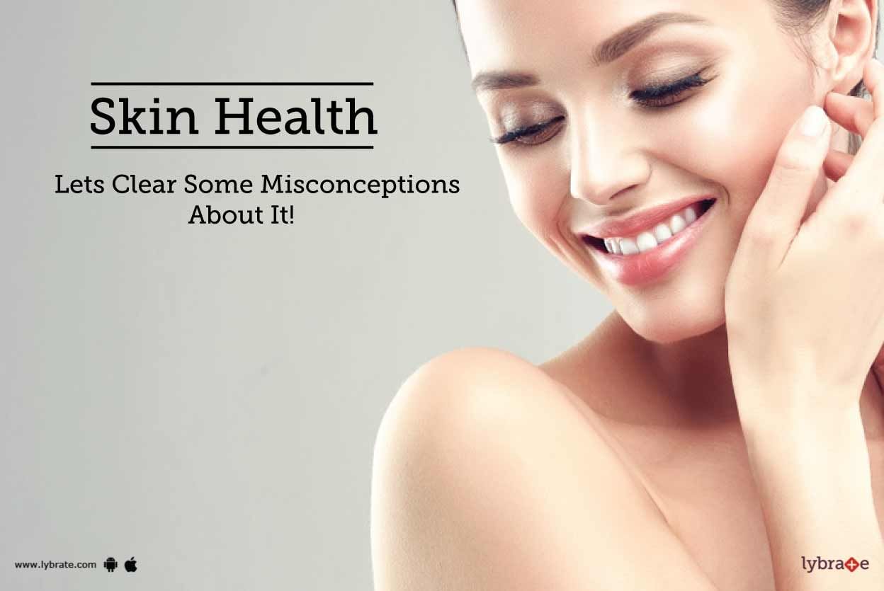 Skin Health - Lets Clear Some Misconceptions About It!