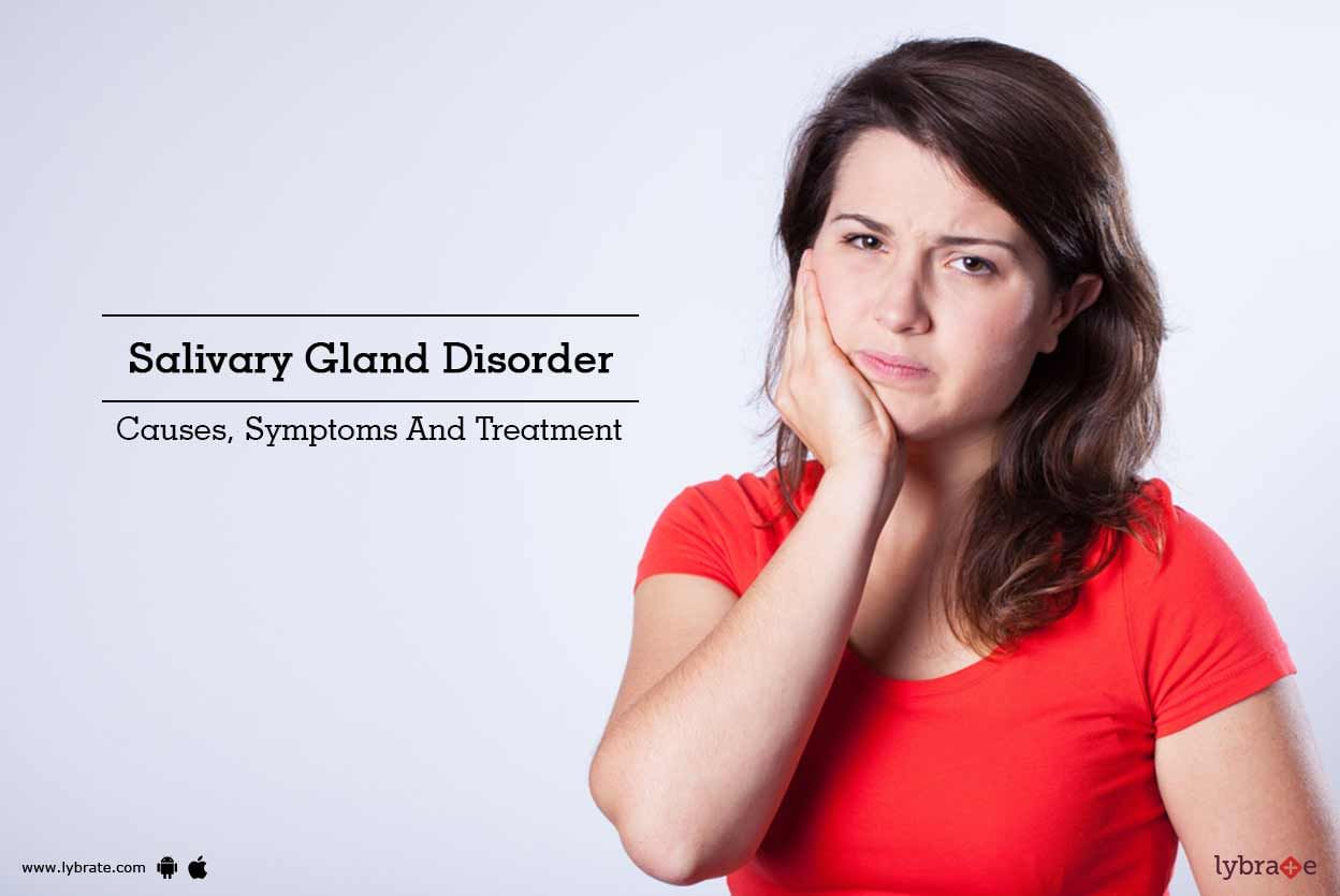 Salivary Gland Disorder - Causes, Symptoms And Treatment