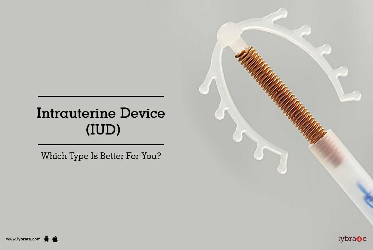 Intrauterine Device (IUD) - Which Type Is Better For You?