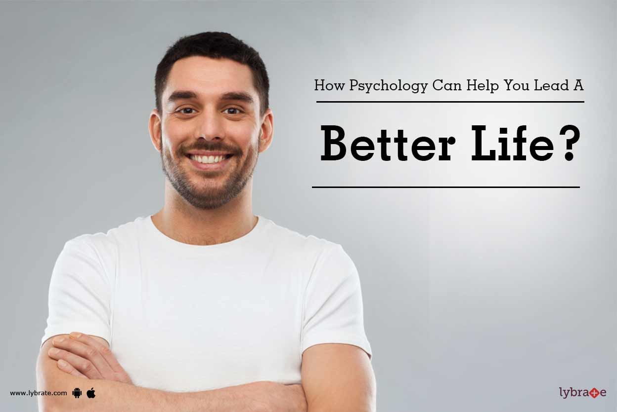 How Psychology Can Help You Lead A Better Life?